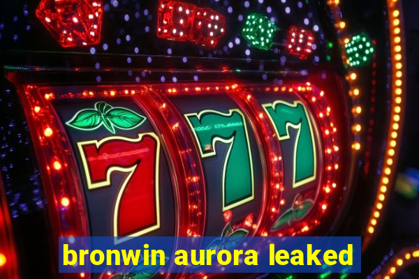 bronwin aurora leaked